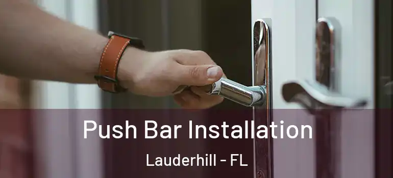  Push Bar Installation Lauderhill - FL
